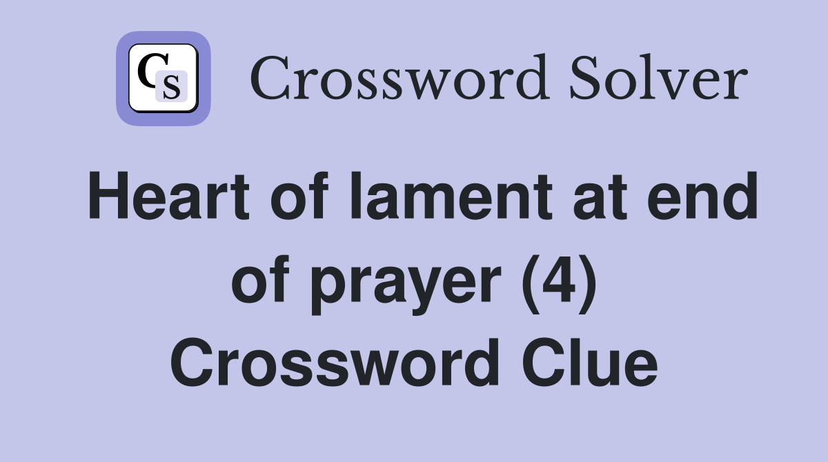 Heart of lament at end of prayer (4) Crossword Clue