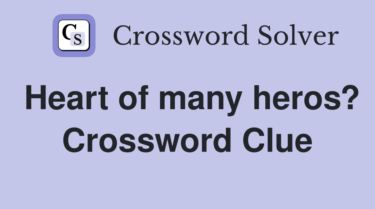 Heart of many heros? Crossword Clue