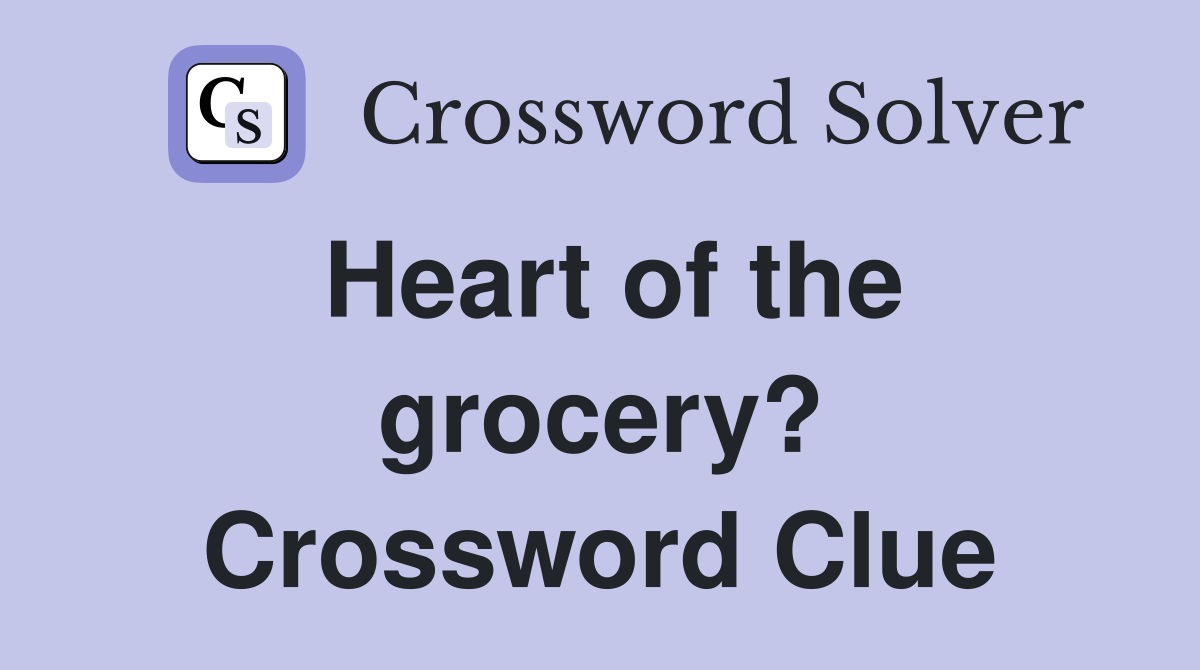 Heart of the grocery? Crossword Clue
