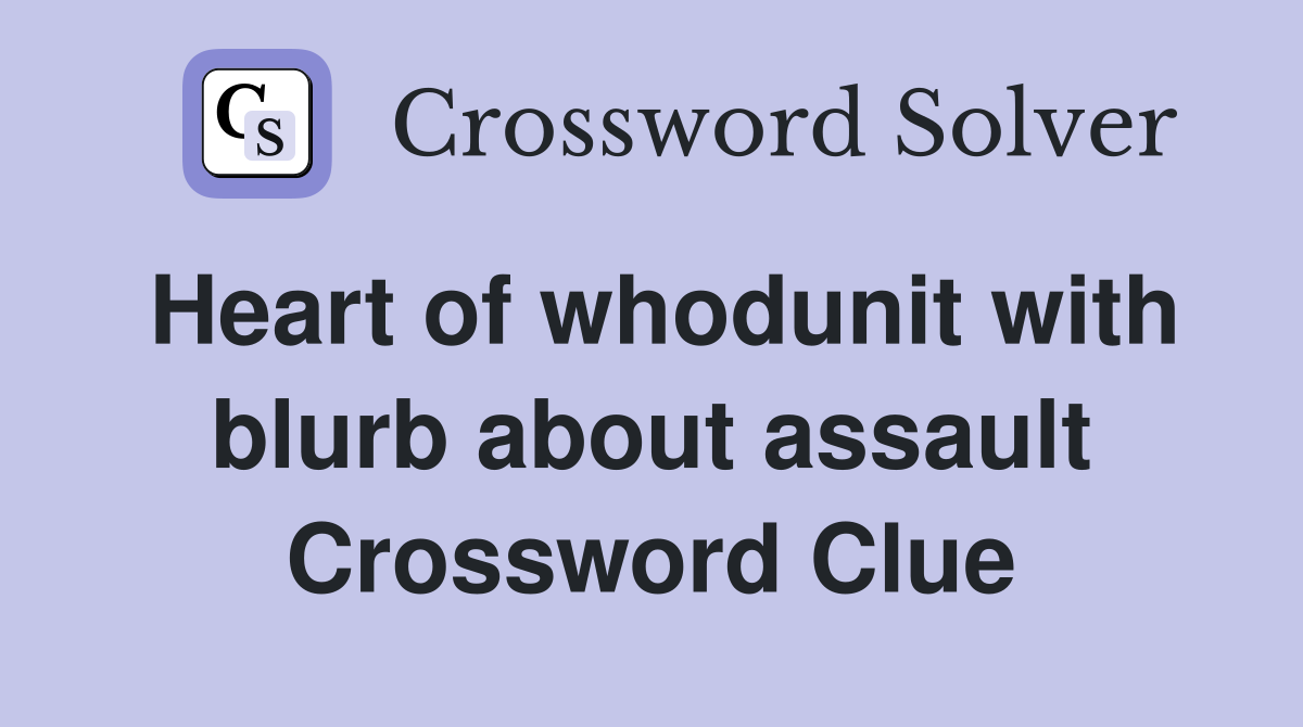 Heart of whodunit with blurb about assault Crossword Clue