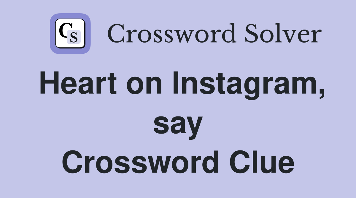Heart on Instagram, say Crossword Clue