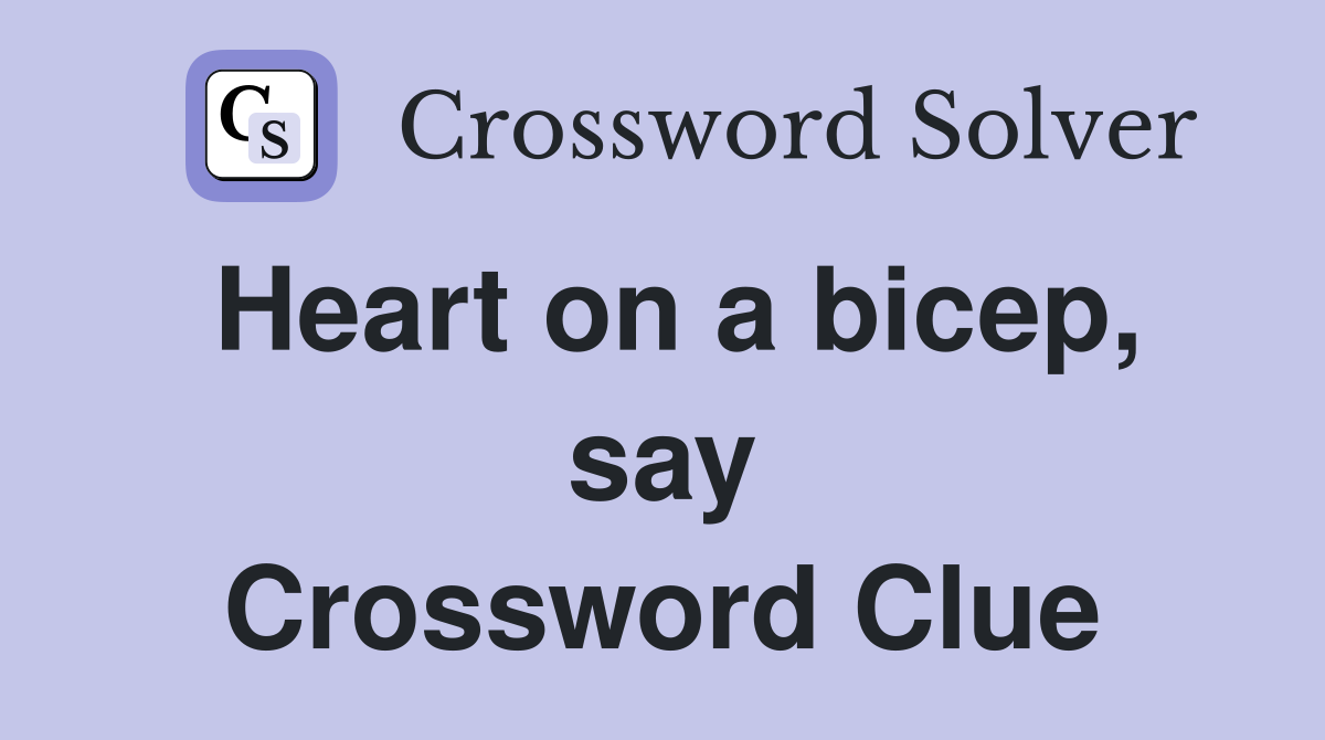 Heart on a bicep, say Crossword Clue