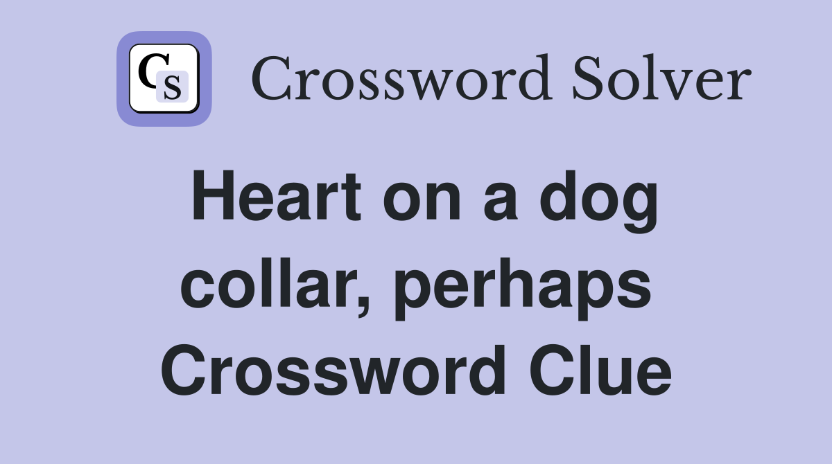 Heart on a dog collar, perhaps Crossword Clue