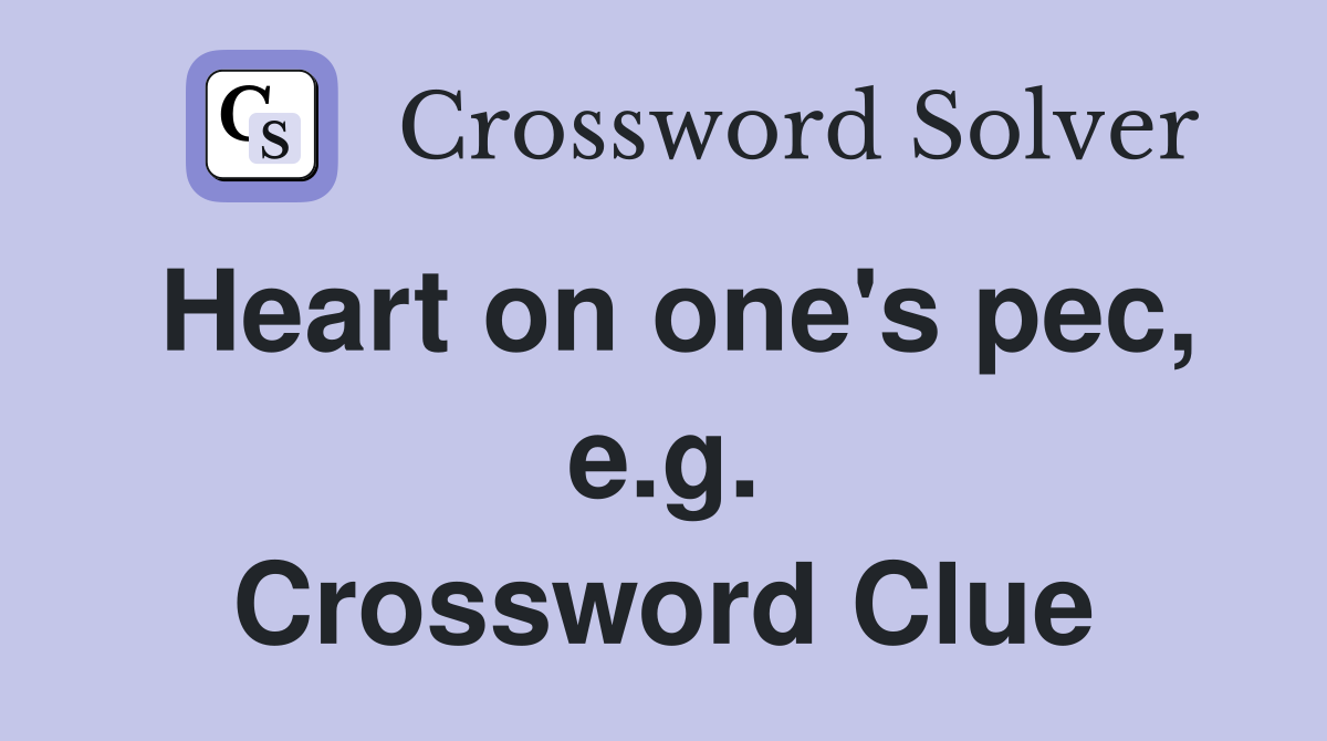 Heart on one's pec, e.g. Crossword Clue