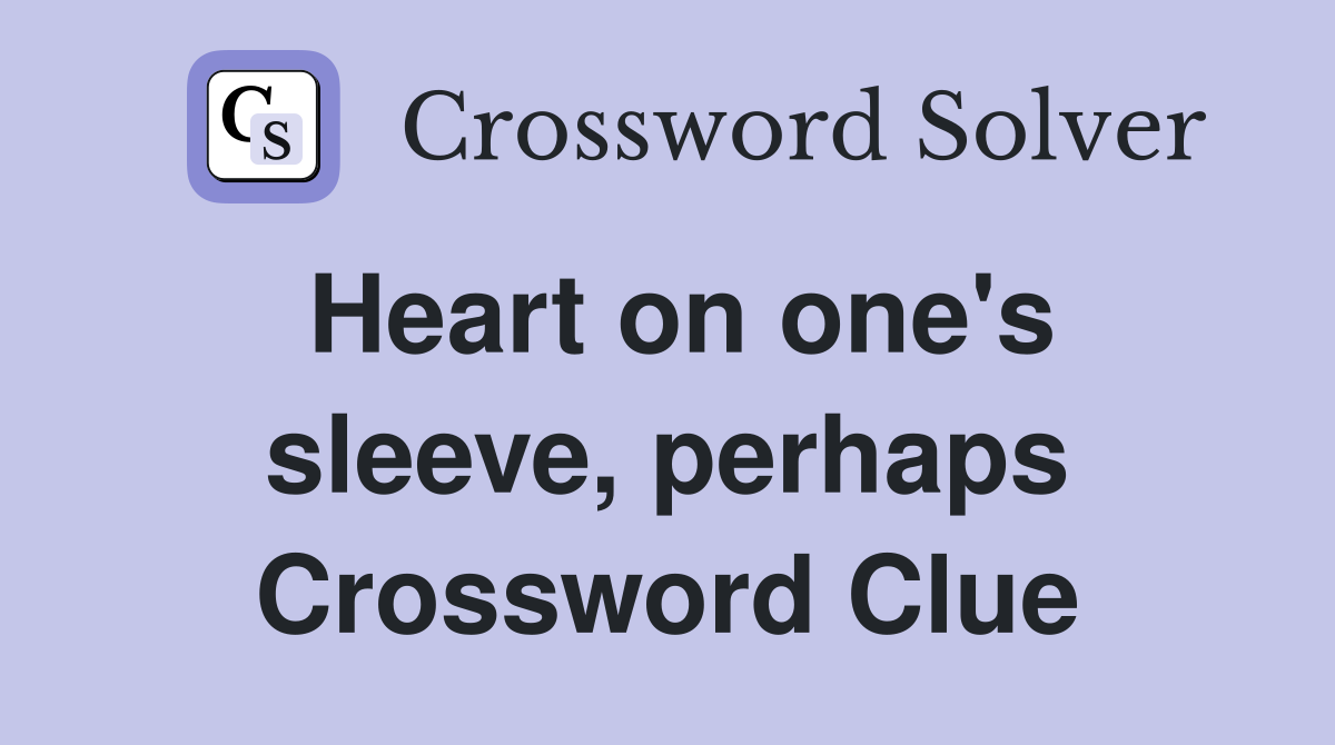 Heart on one's sleeve, perhaps Crossword Clue