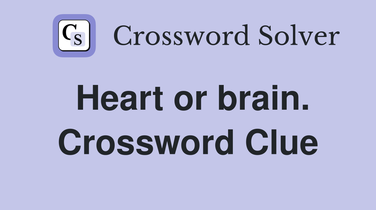 Heart or brain. Crossword Clue