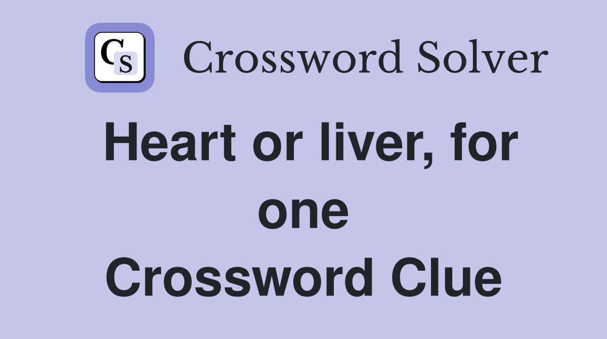 Heart or liver, for one Crossword Clue