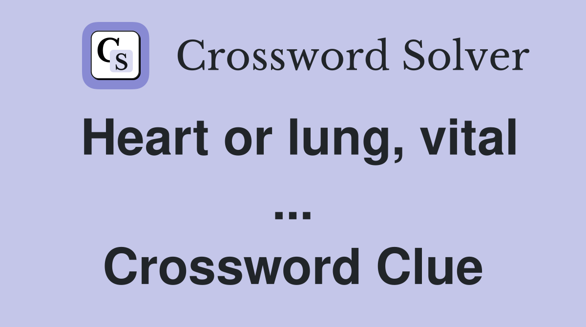 Heart or lung, vital ... Crossword Clue