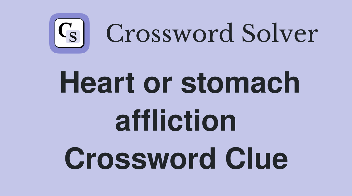 Heart or stomach affliction Crossword Clue