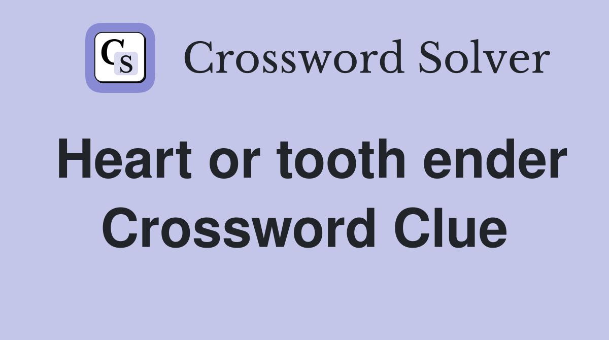 Heart or tooth ender Crossword Clue