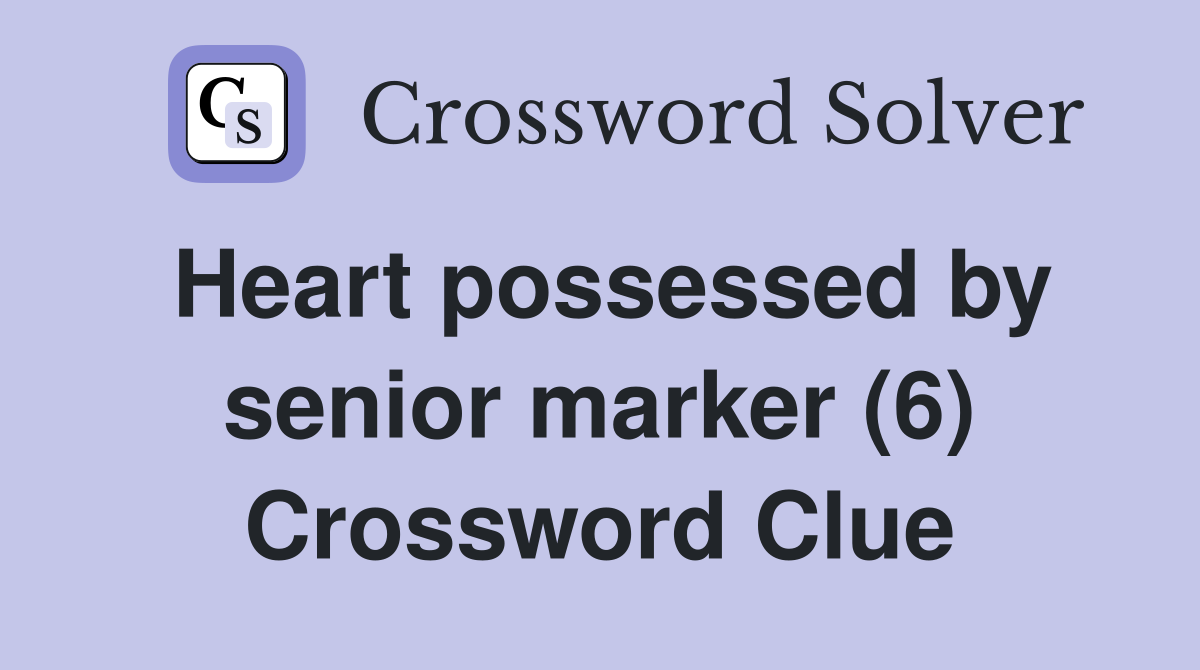 Heart possessed by senior marker (6) Crossword Clue