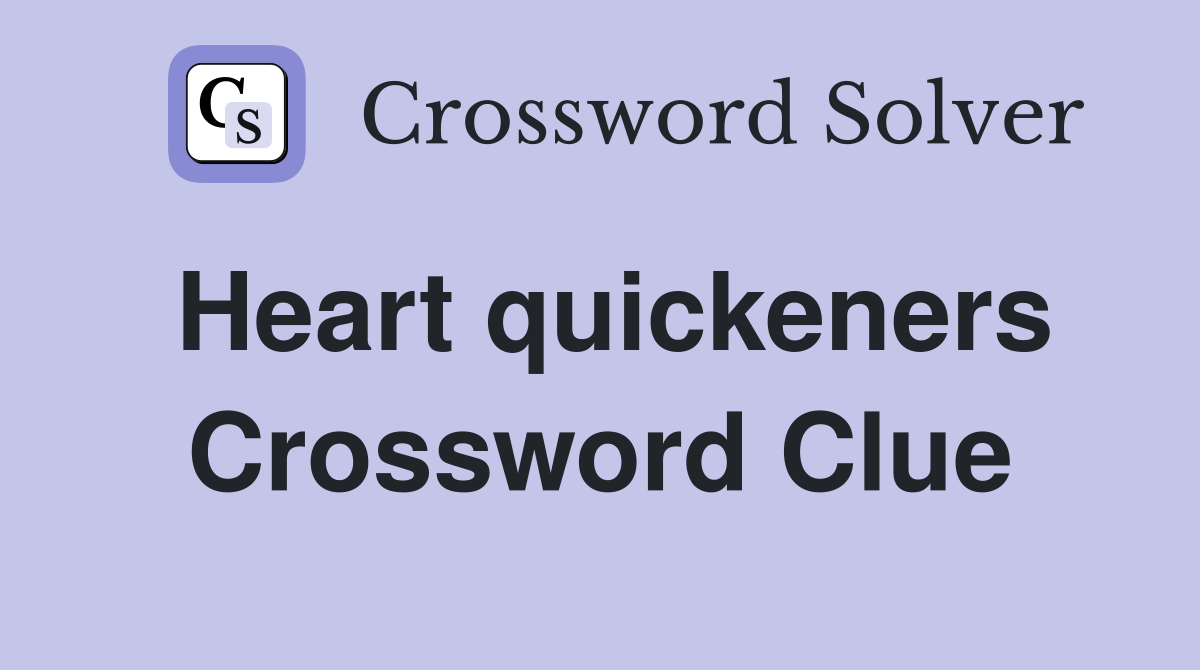 Heart quickeners Crossword Clue