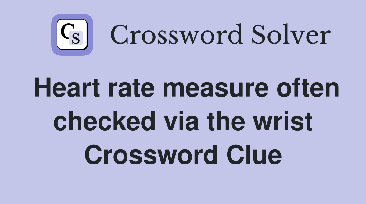Heart rate measure often checked via the wrist Crossword Clue