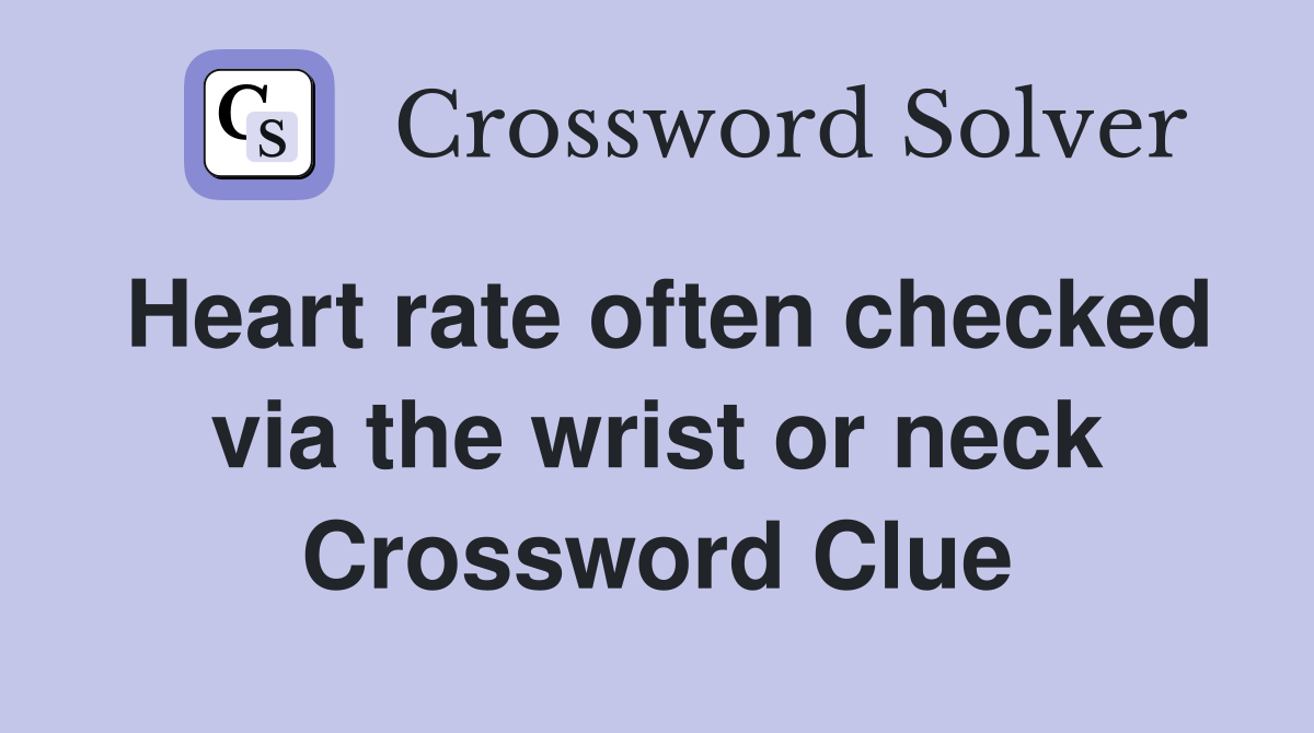 Heart rate often checked via the wrist or neck Crossword Clue