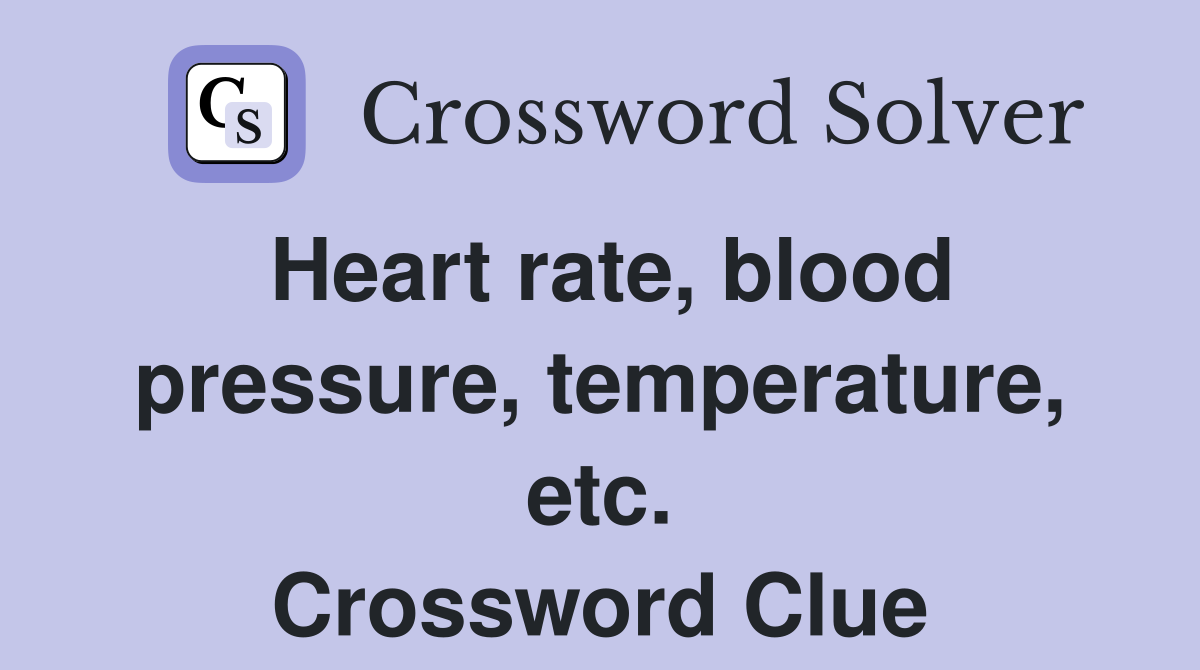 Heart rate, blood pressure, temperature, etc. Crossword Clue
