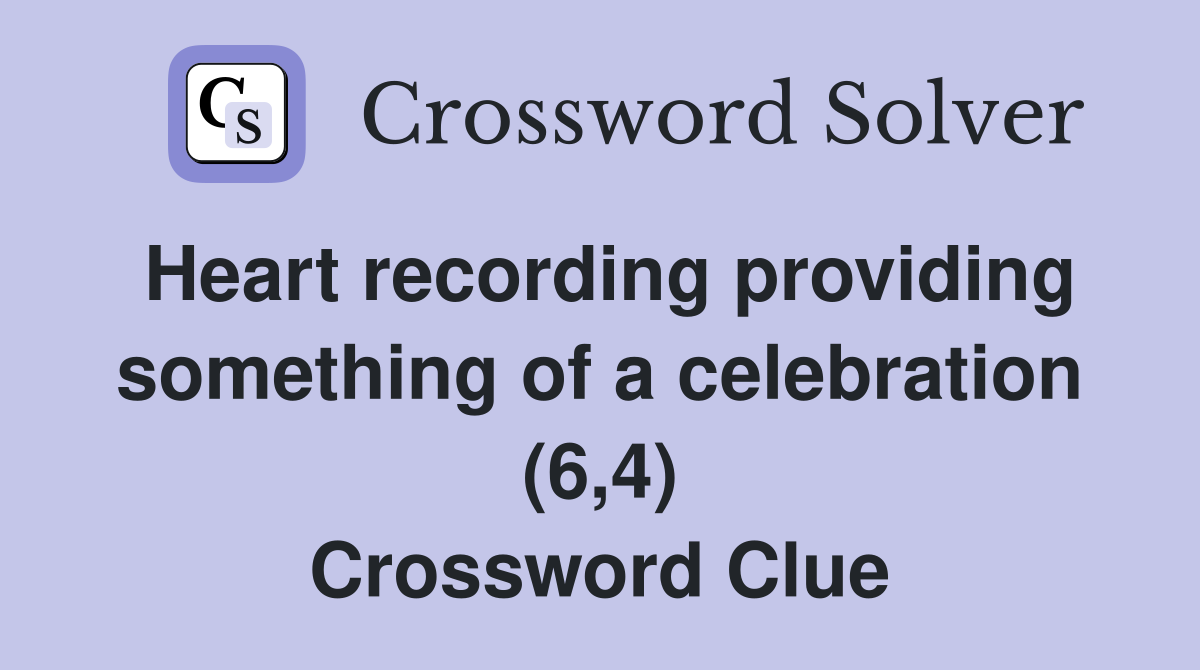 Heart recording providing something of a celebration (6,4) Crossword Clue