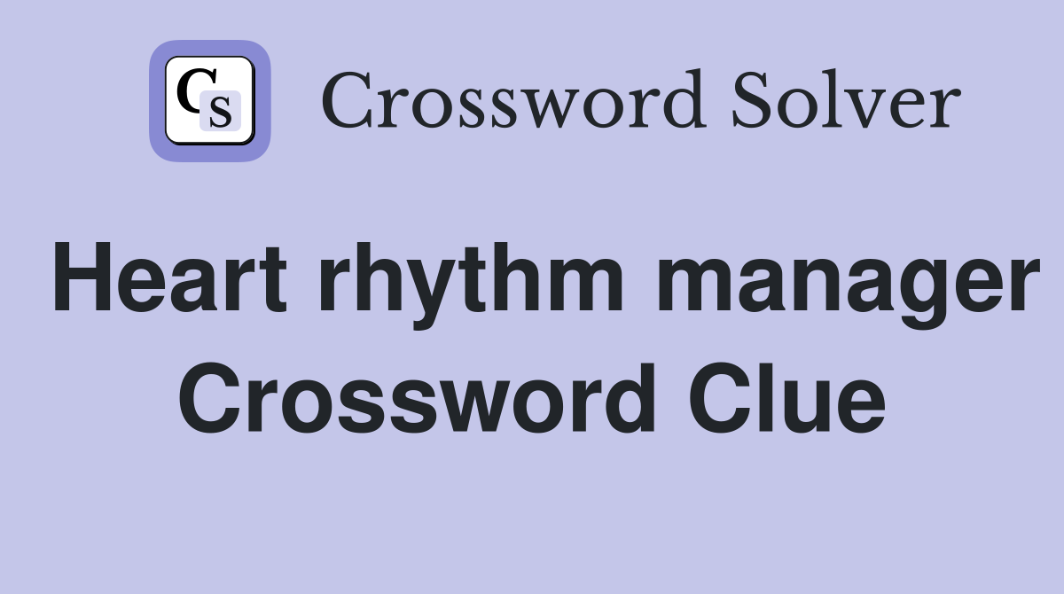Heart rhythm manager Crossword Clue