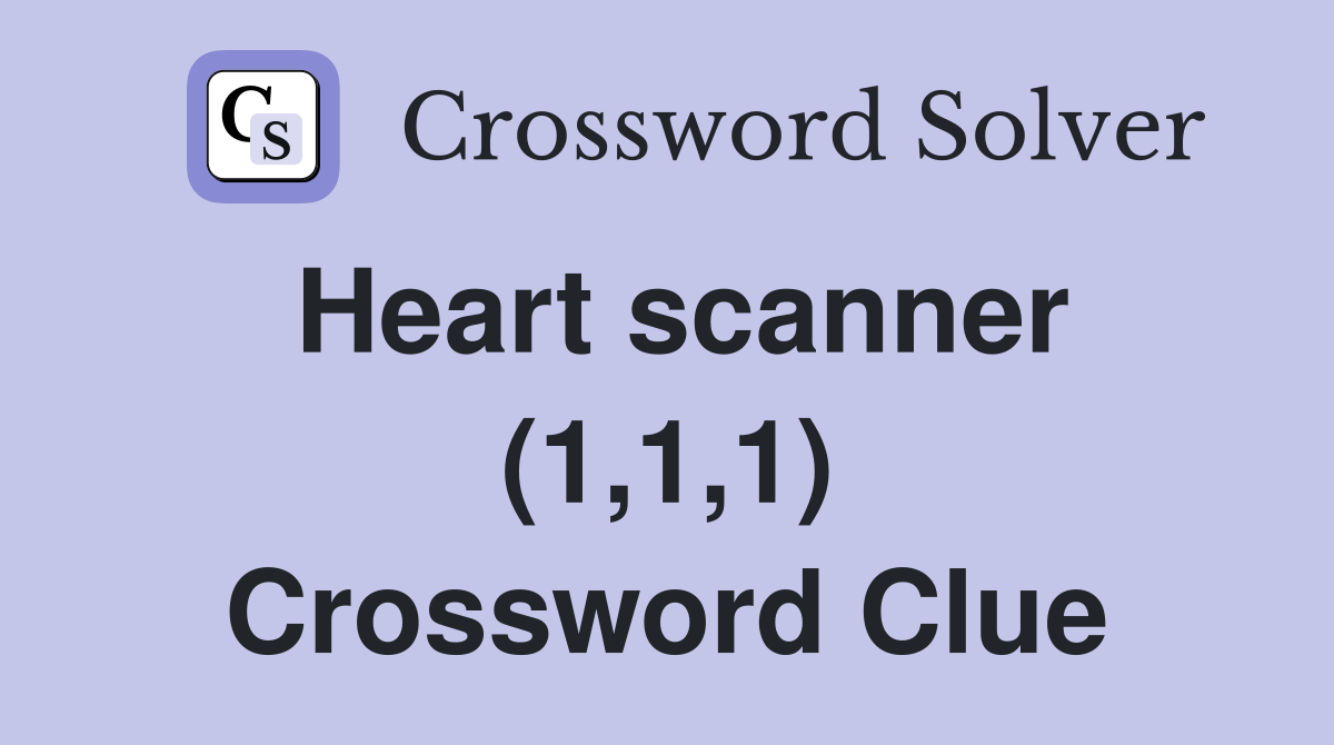 Heart scanner (1,1,1) Crossword Clue