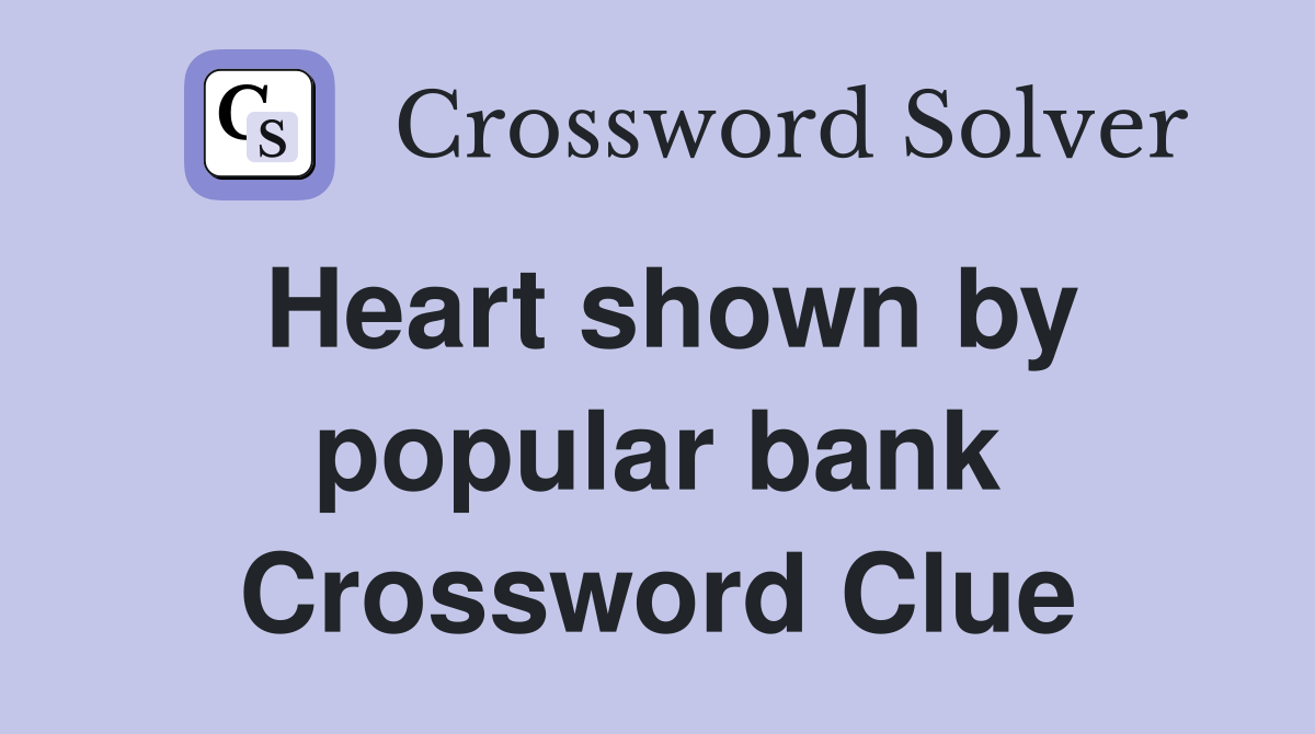 Heart shown by popular bank Crossword Clue