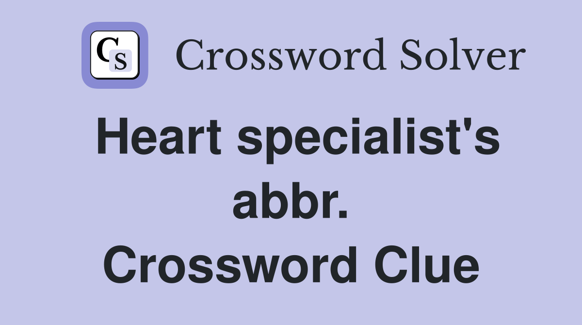 Heart specialist's abbr. Crossword Clue