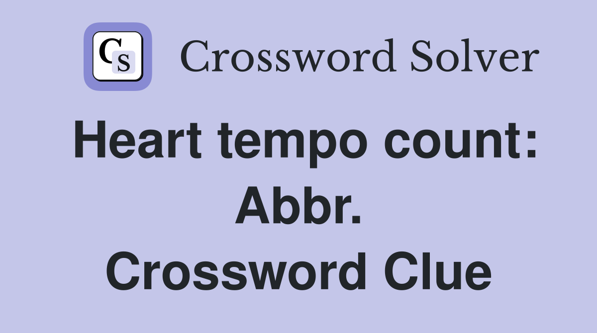 Heart tempo count: Abbr. Crossword Clue