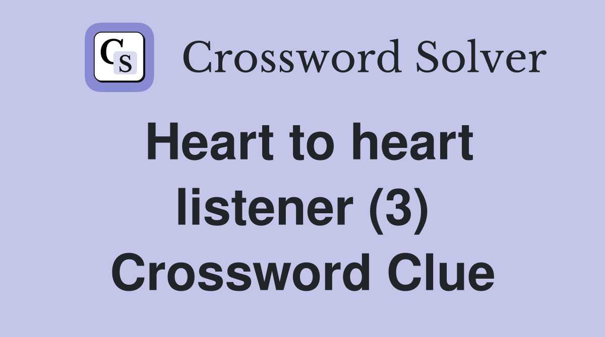 Heart to heart listener (3) Crossword Clue