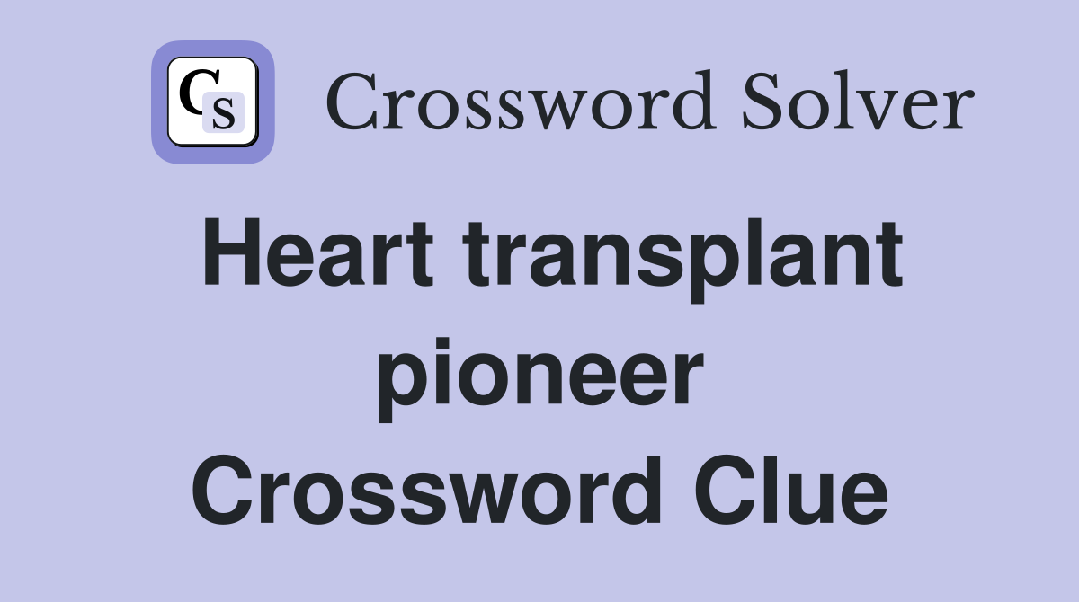 Heart transplant pioneer Crossword Clue
