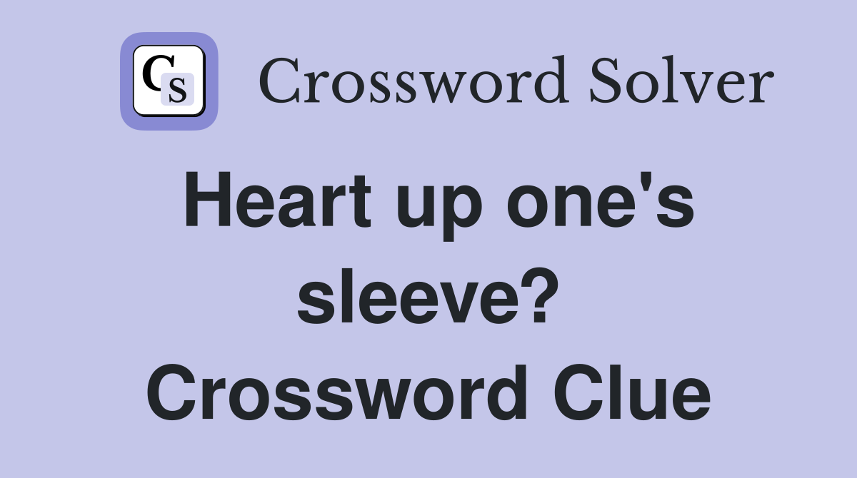 Heart up one's sleeve? Crossword Clue