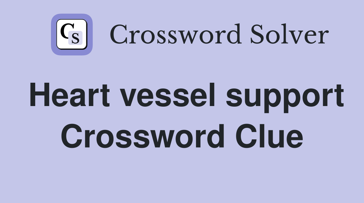 Heart vessel support Crossword Clue