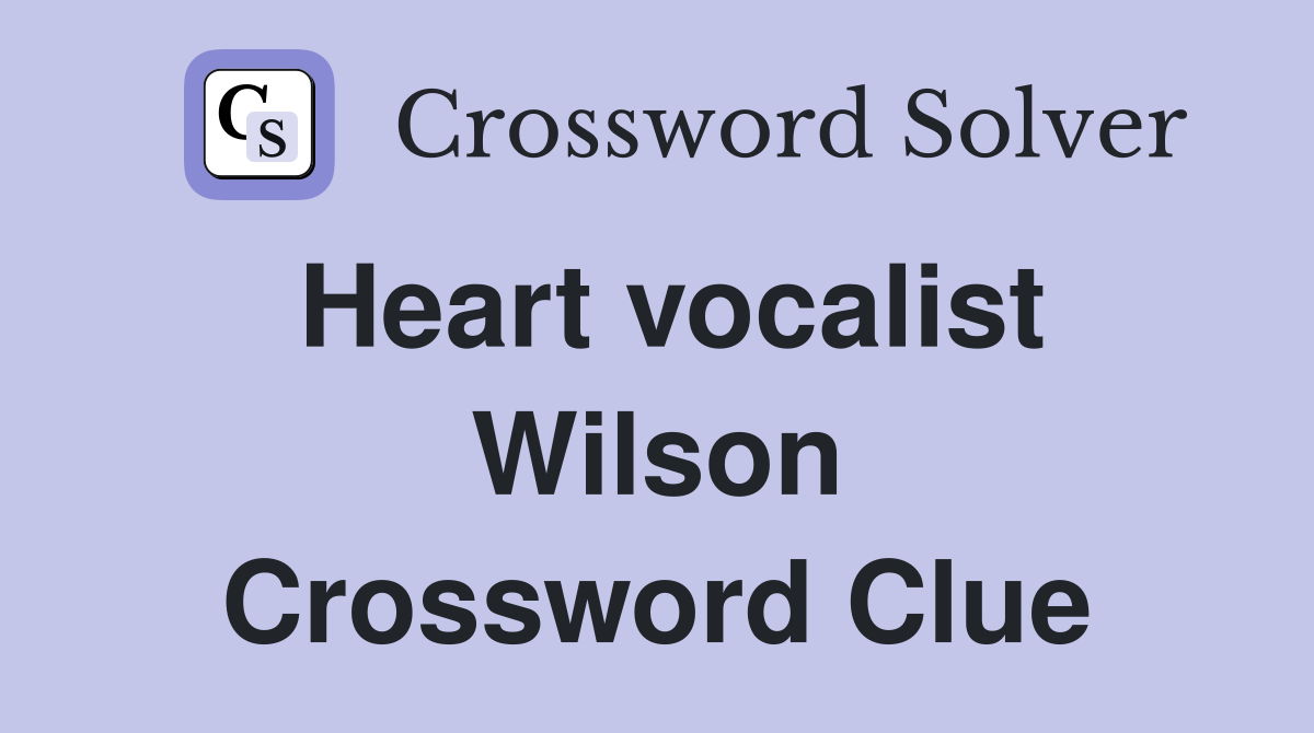 Heart vocalist Wilson Crossword Clue