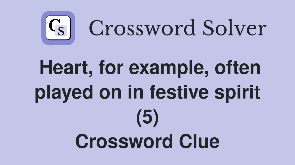 Heart, for example, often played on in festive spirit (5) Crossword Clue
