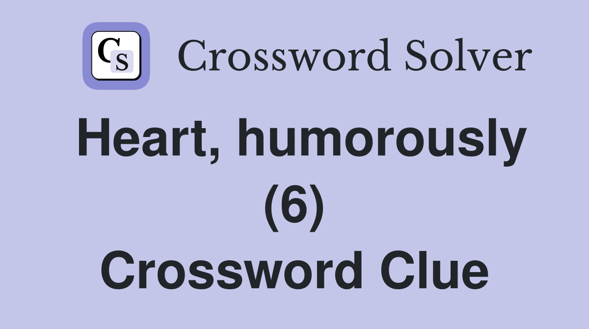 Heart, humorously (6) Crossword Clue