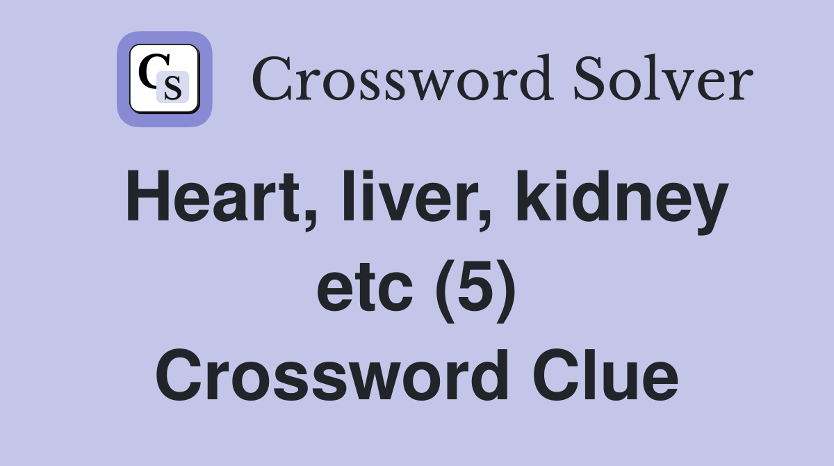 Heart, liver, kidney etc (5) Crossword Clue