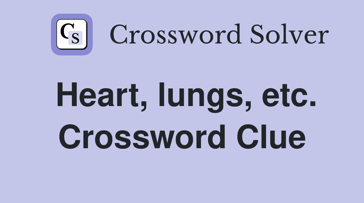 Heart, lungs, etc. Crossword Clue