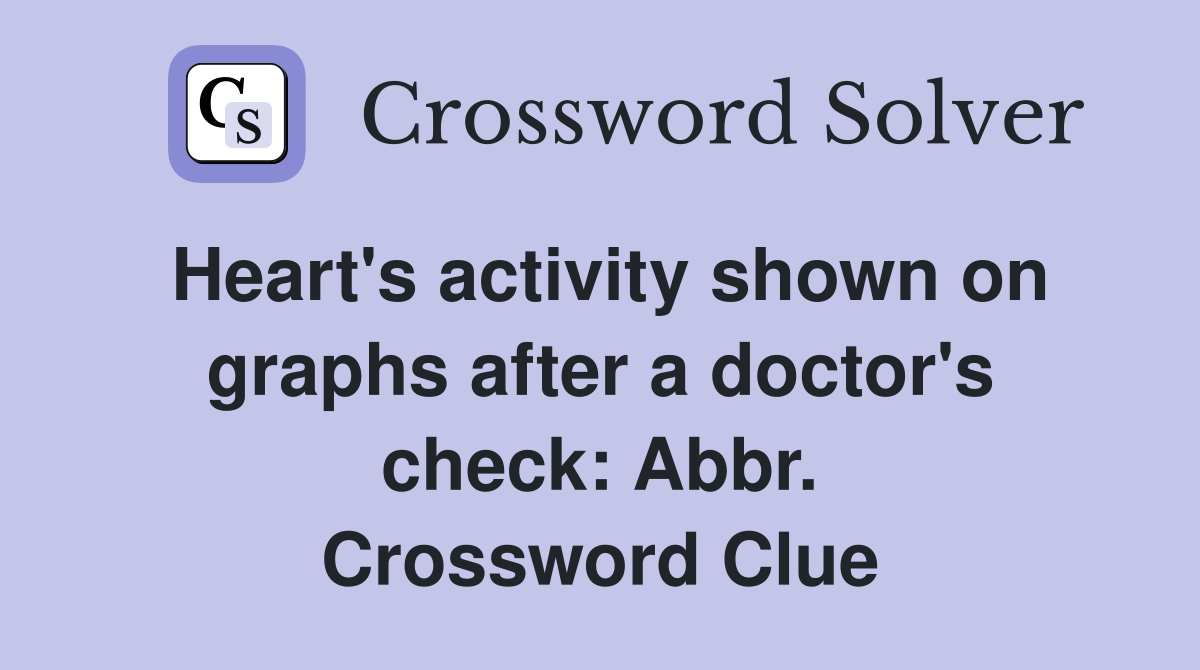 Heart's activity shown on graphs after a doctor's check: Abbr. Crossword Clue