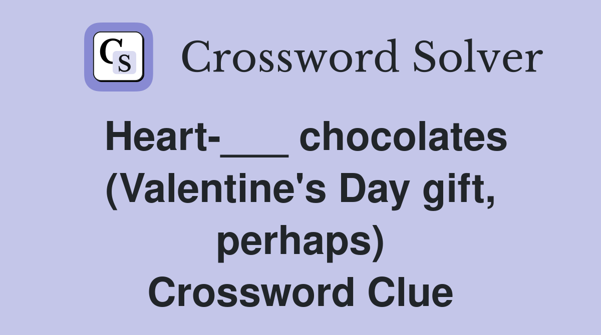 Heart-___ chocolates (Valentine's Day gift, perhaps) Crossword Clue