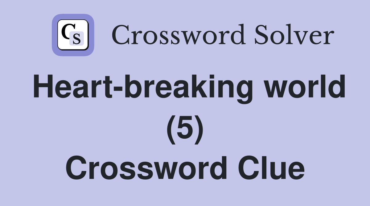 Heart-breaking world (5) Crossword Clue