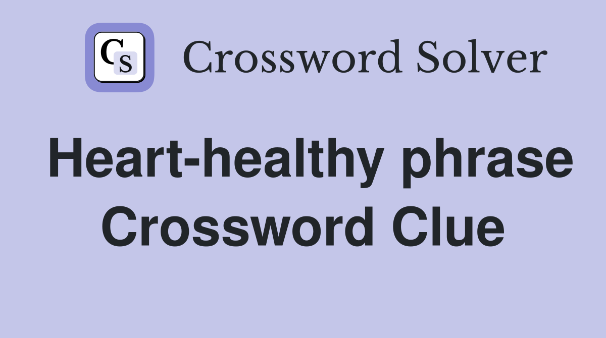 Heart-healthy phrase Crossword Clue