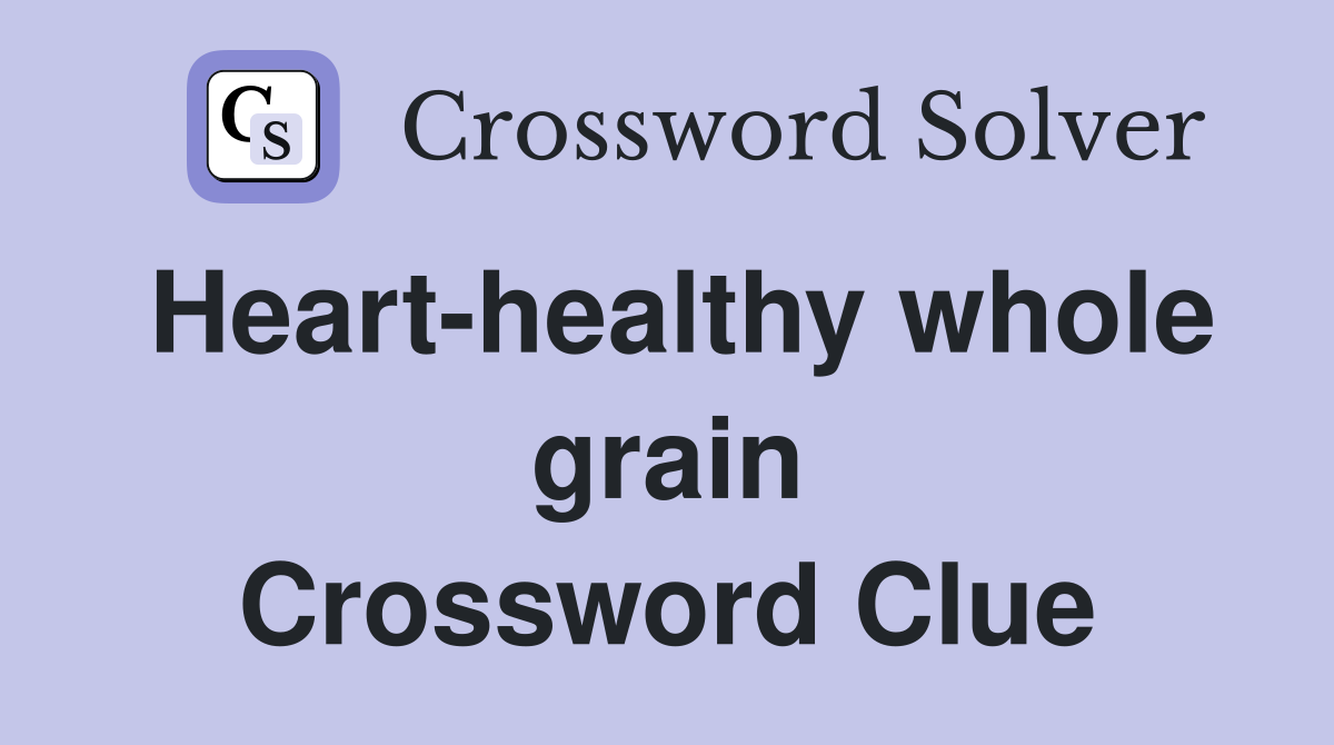 Heart-healthy whole grain Crossword Clue