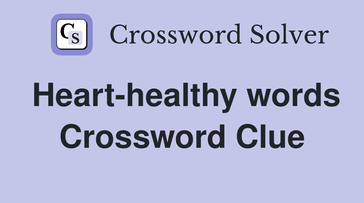 Heart-healthy words Crossword Clue