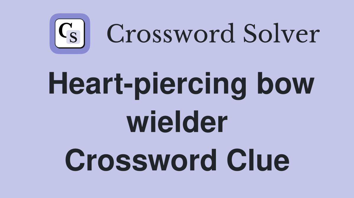 Heart-piercing bow wielder Crossword Clue