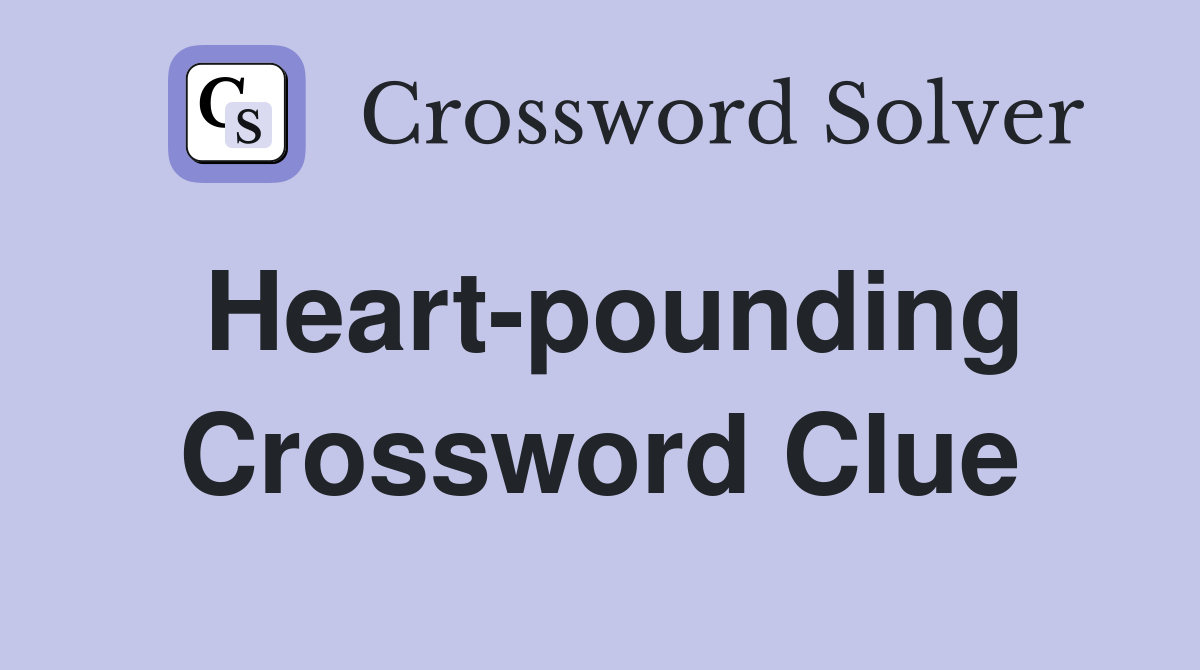 Heart-pounding Crossword Clue
