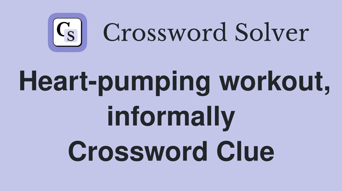 Heart-pumping workout, informally Crossword Clue