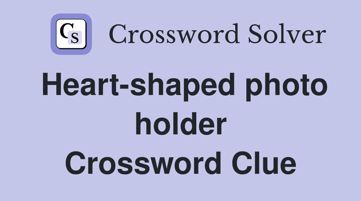 Heart-shaped photo holder Crossword Clue