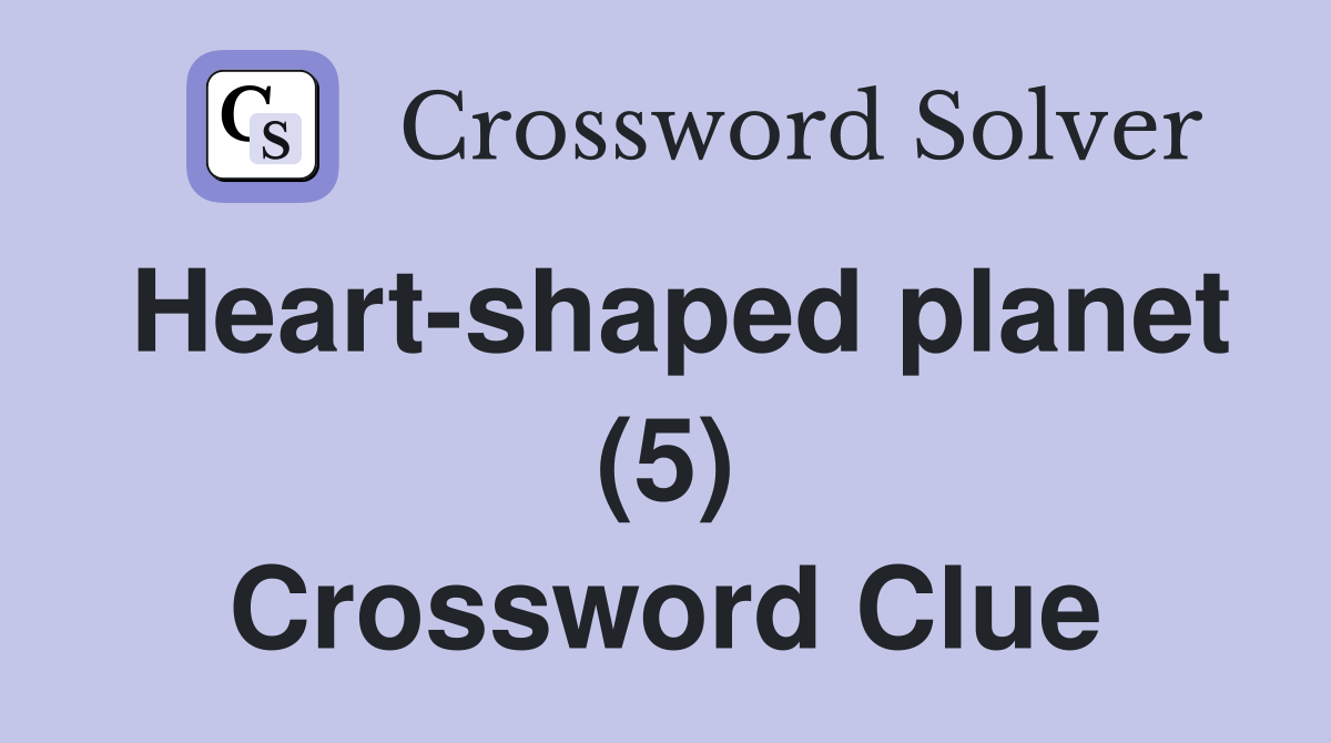 Heart-shaped planet (5) Crossword Clue