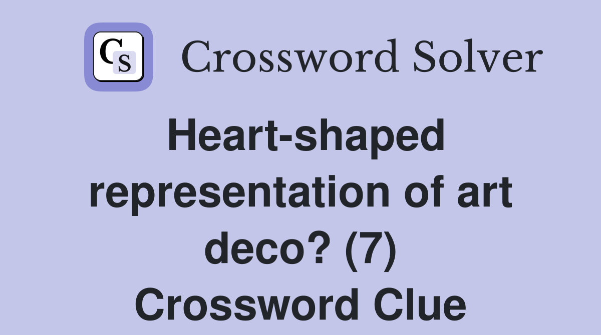 Heart-shaped representation of art deco? (7) Crossword Clue