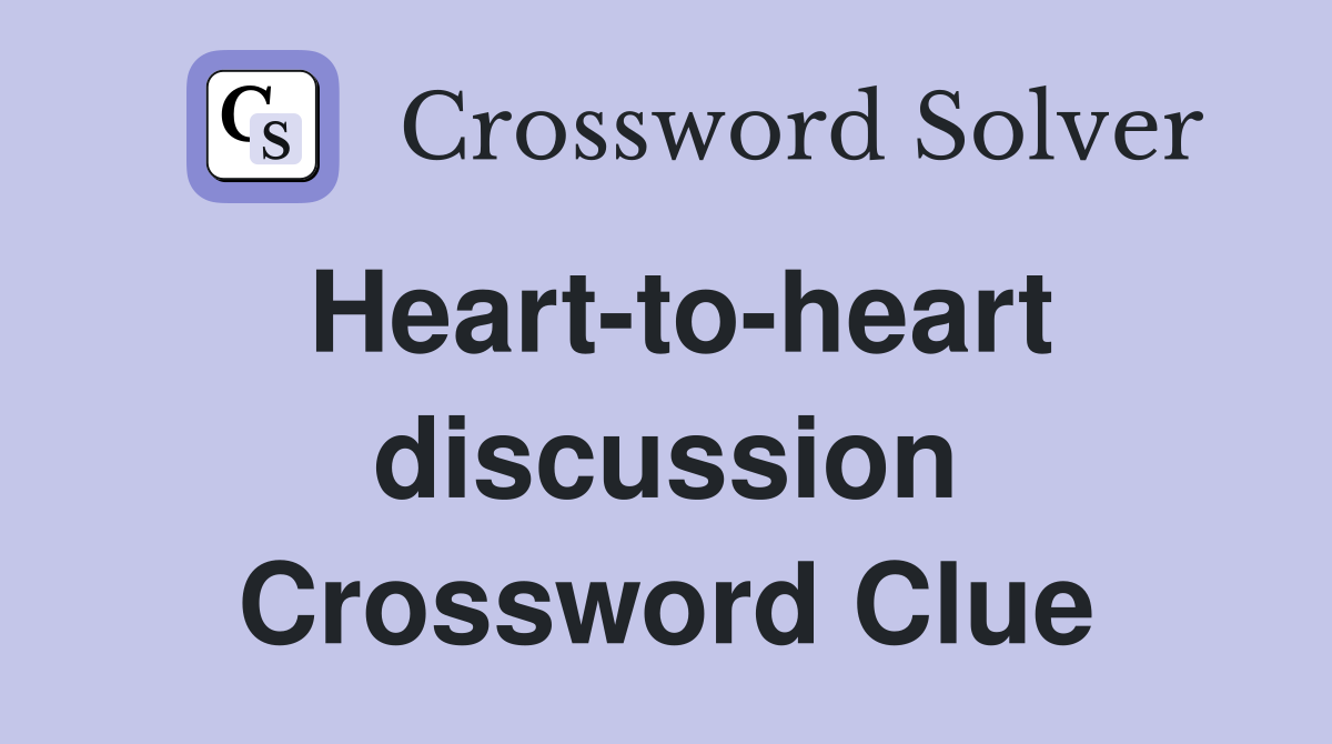 Heart-to-heart discussion Crossword Clue
