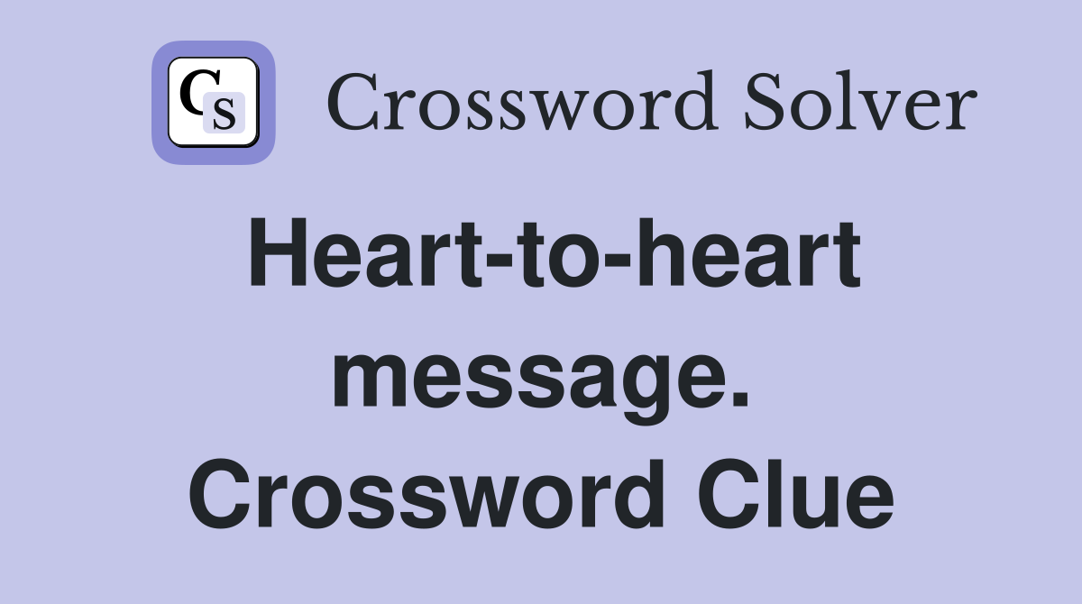 Heart-to-heart message. Crossword Clue