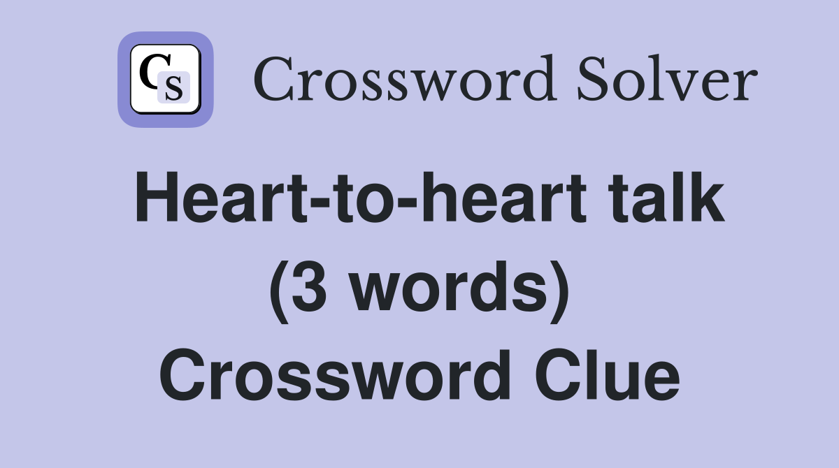 Heart-to-heart talk (3 words) Crossword Clue