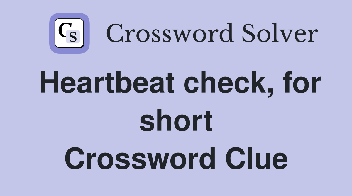 Heartbeat check, for short Crossword Clue